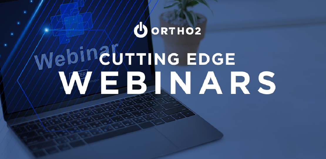 Cutting Edge Webinars From Ortho2